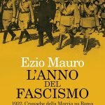 Ezio Mauro presenta il suo libro “L’anno del Fascismo – 1922. Cronache della Marcia su Roma”