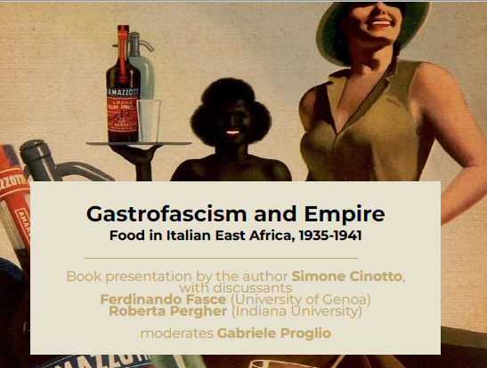 Book presentation: "Gastrofascism and Empire: Food in Italian East Africa, 1935-1941" - with Simone Cinotto (author), Ferdinando Fasce - Roberta Pergher (discussants)