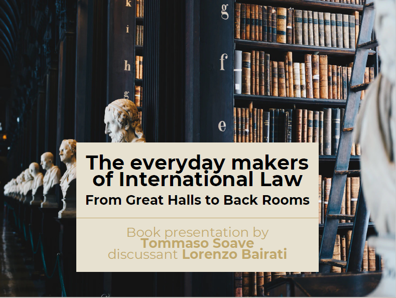 Book presentation: "The Everyday Makers of International Law" by Tommaso Soave - with Tommaso Soave (author) and Lorenzo Bairati (discussant)