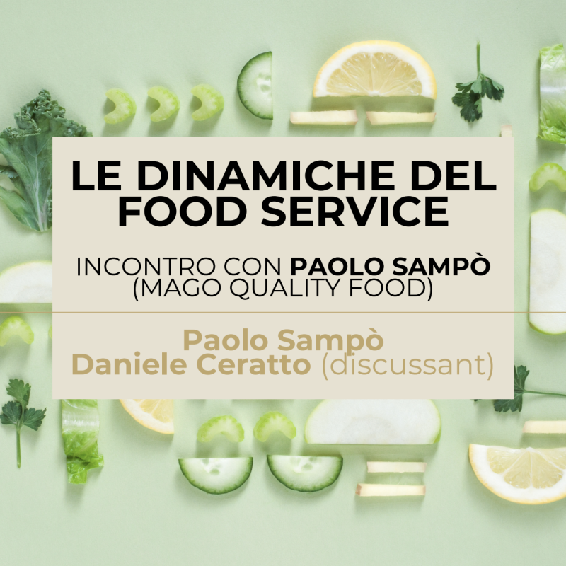 Food Service Dynamics with Paolo Sampò of Mago Quality Food - with Daniele Ceratto (discussant)